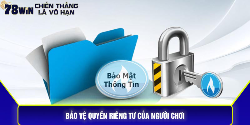 Bảo vệ quyền riêng tư của người chơi.